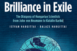 Brilliance in Exile – The Diaspora of Hungarian Scientists
from John von Neumann to Katalin Karikó