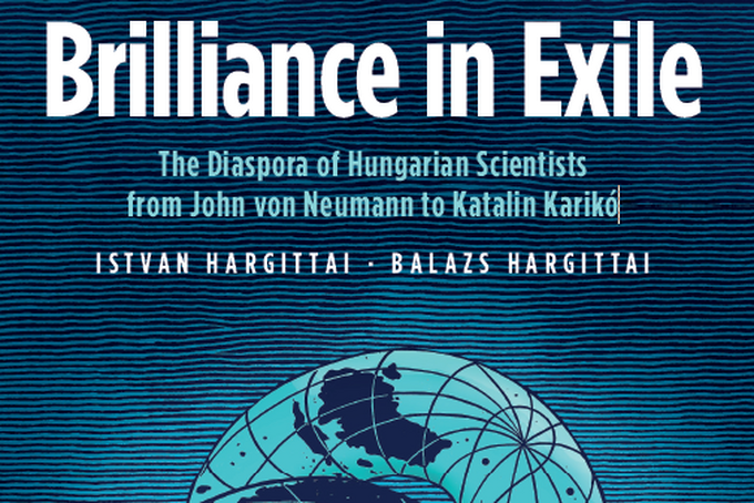 Brilliance in Exile – The Diaspora of Hungarian Scientists
from John von Neumann to Katalin Karikó